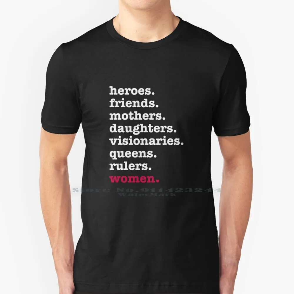 Heroes , Friends , Mothers , Daughters , Visionaries , Queens , Rulers , Women 100% Cotton T Shirt Heroes Friends Mothers