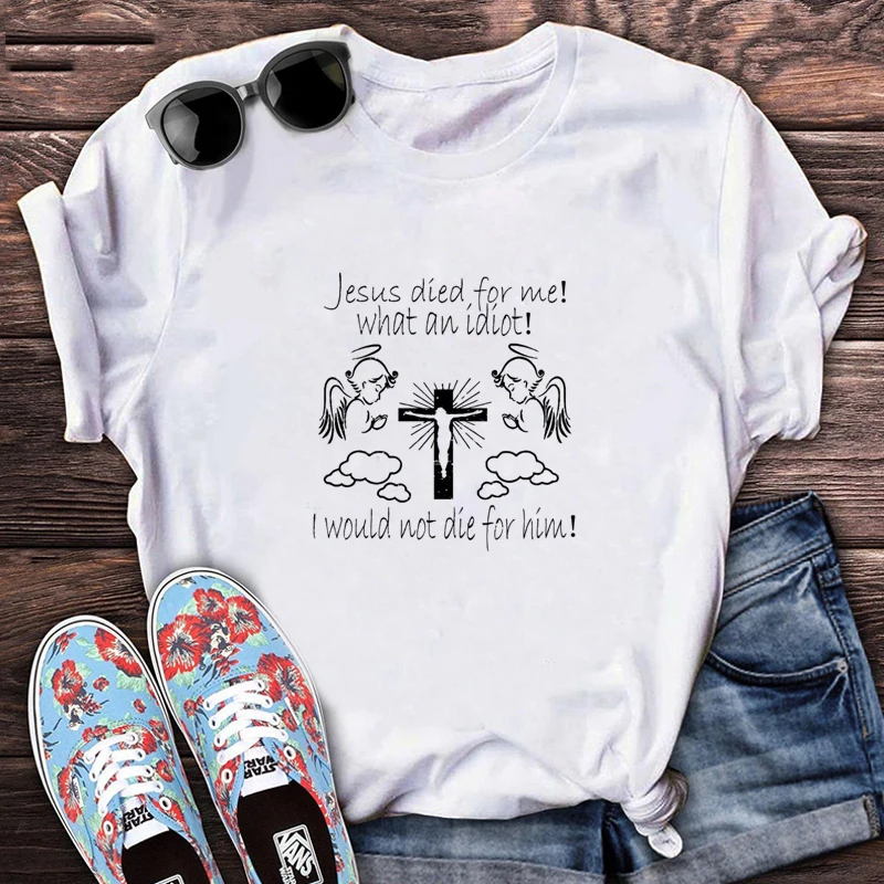 

Jesus Died for Me I Would Not Die for Him T Shirt Women 2021 Fashion Woman Tshirts Graphic Print Harajuku Ladies Clothing