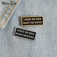 I have no idea Enamel Pin Custom Black Magnetic Badge Brooch for Bag Lapel pin buckle Funny Quote Tag Jewelry Gift for Friend