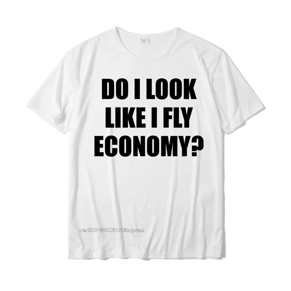 Do I LOOK Like I Fly ECONOMY Funny First Class - Short Sleeve T-Shirt Cheap Leisure Tops Shirt T Shirt For Students Casual