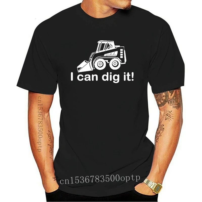 New Hot Sale Men T Shirt Fashion I Can Dig It Bobcat Front Loader Construction Landscaping T Shirt