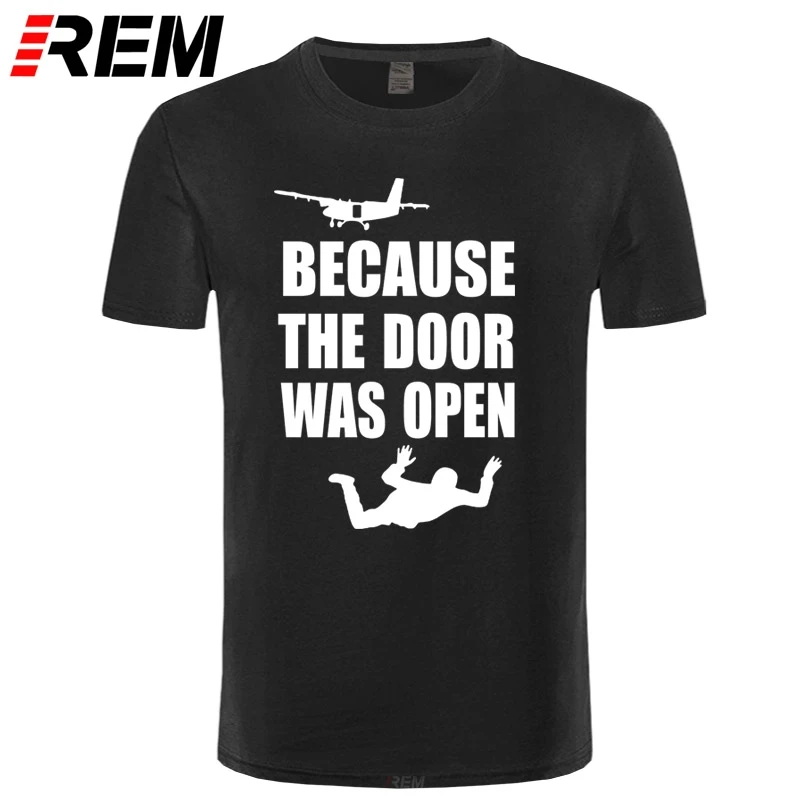 REM Skydiving Gift Because the Door was Open Skydiver Short Sleeve T-Shirts Men Tee Top Camiseta