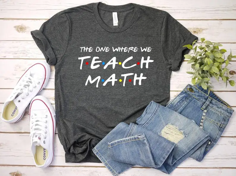 Math Teacher The One Where We Teach Math, Math Lover Shirt Fashion 100%Cotton O Neck Female Clothing Plus Size Casual Shirts y2k