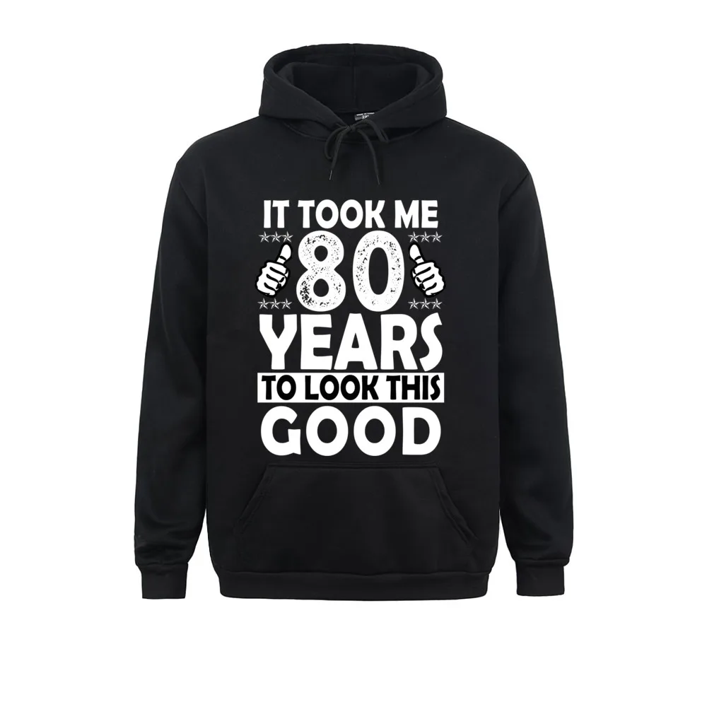 

80th Birthday Gift Took Me 80 Years Good Funny 80 Year Old Sweatshirt Winter Sweatshirts Long Sleeve Hoodies For Women Men Hoods