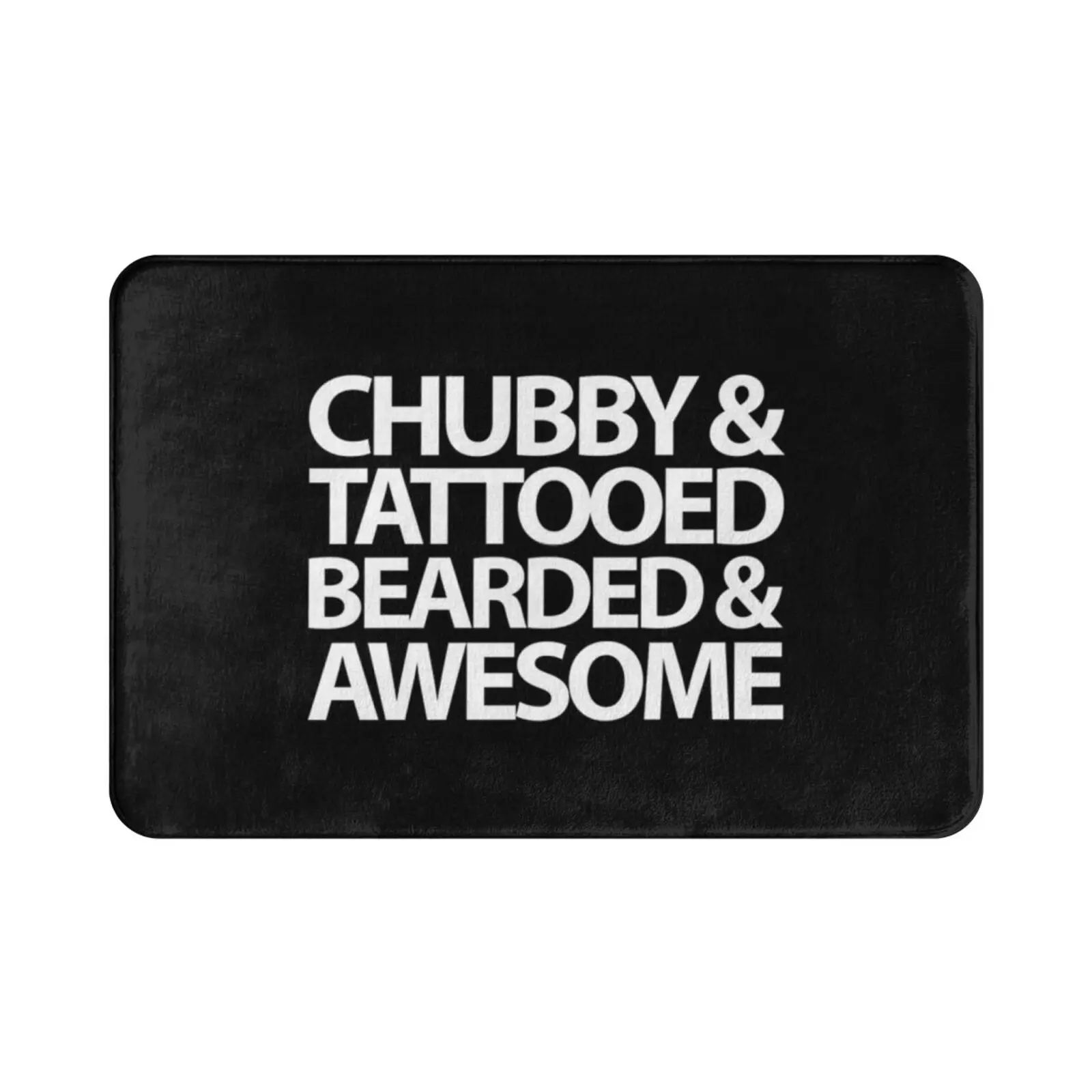 Chubby , Tattooed , Bearded Quote Carpet Mat Rug Cushion Soft Non-Slip Typography Typographic Funny Humour Fat Fun Tattoo