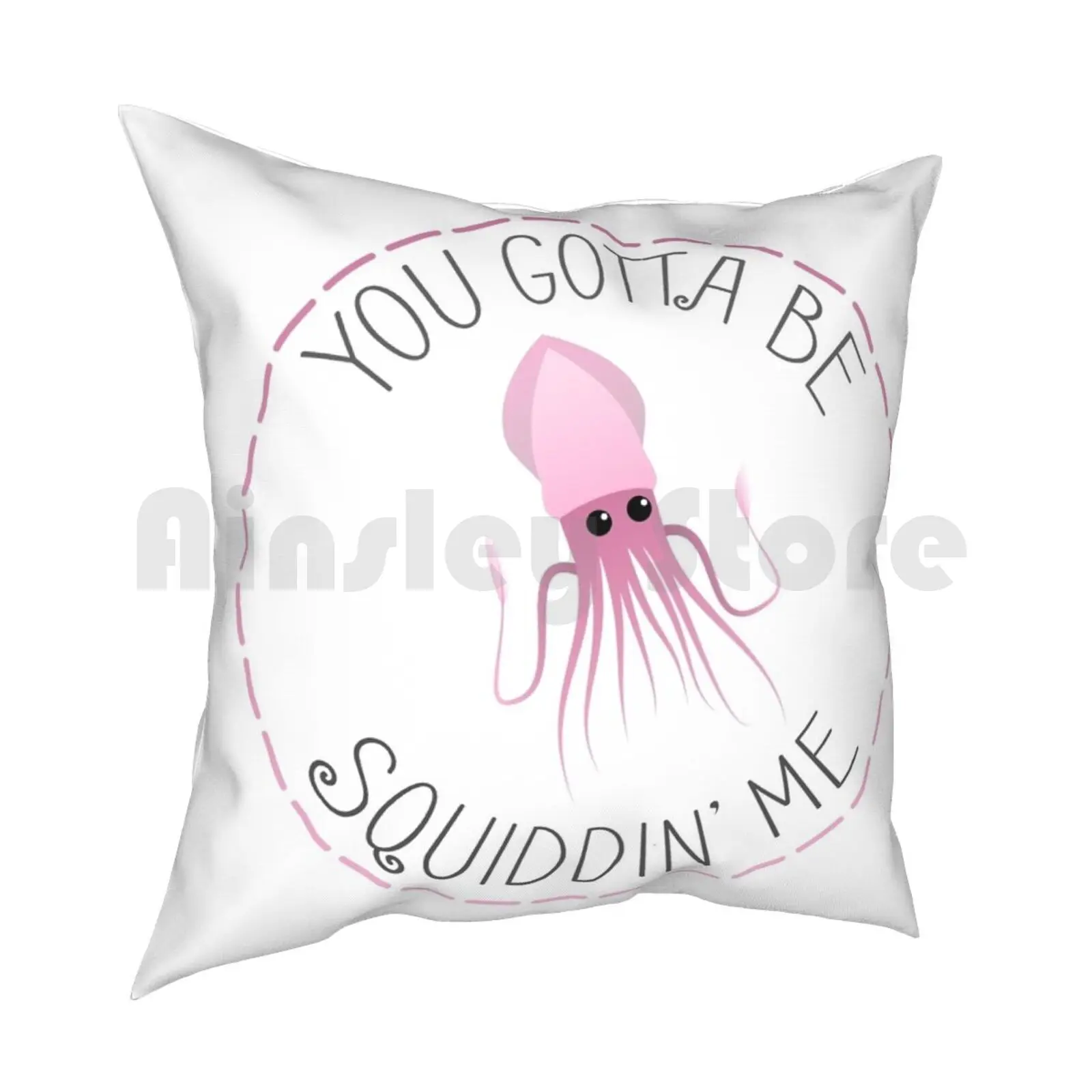 You Gotta Be Squiddin' Me Pillow Case Printed Home Soft DIY Pillow cover Cute Animal Spring Summer Flower Black Sting Cool