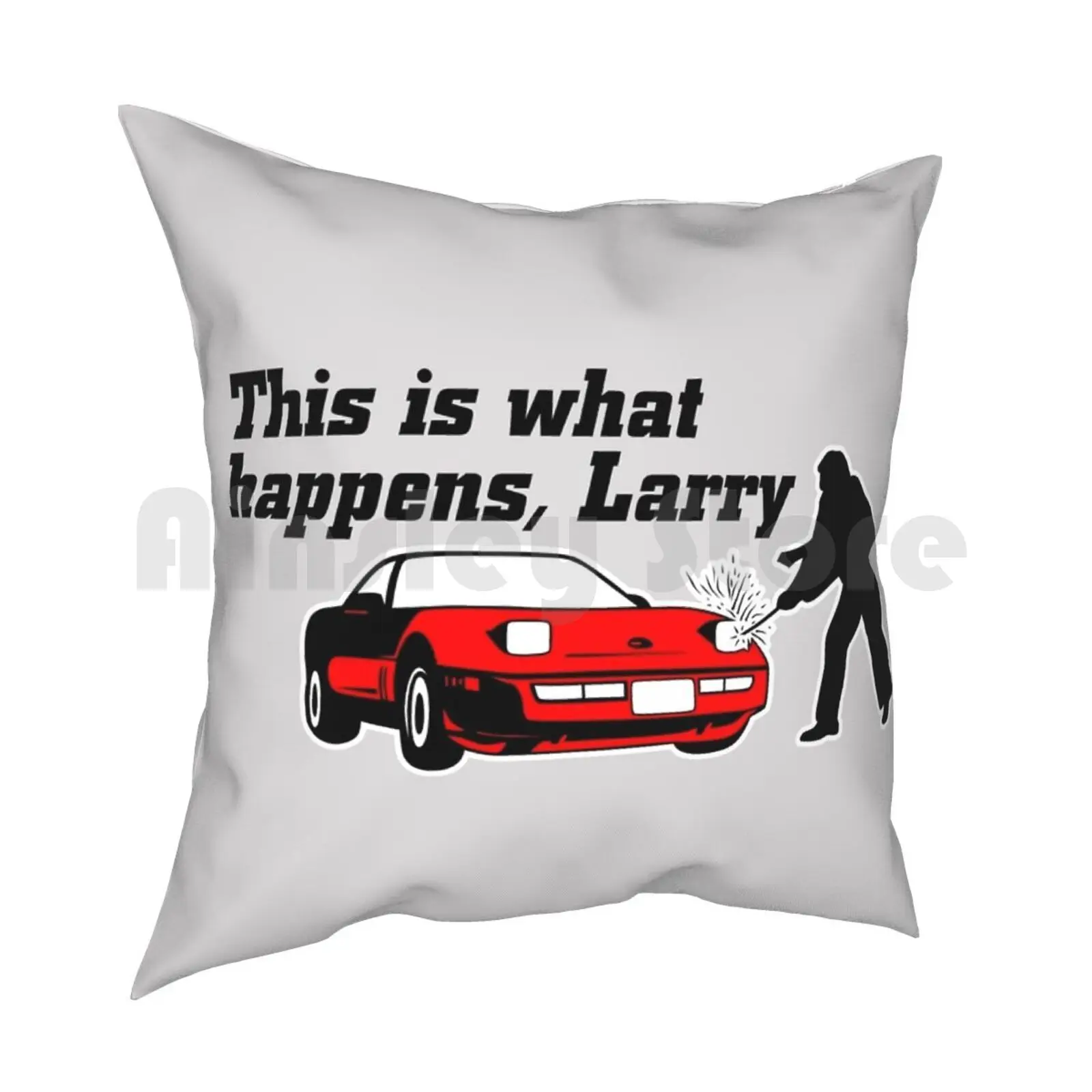 This Is What Happens , Larry Pillow Case Printed Home Soft Throw Pillow Movies Cult Movie Classic Quotes Film Funny