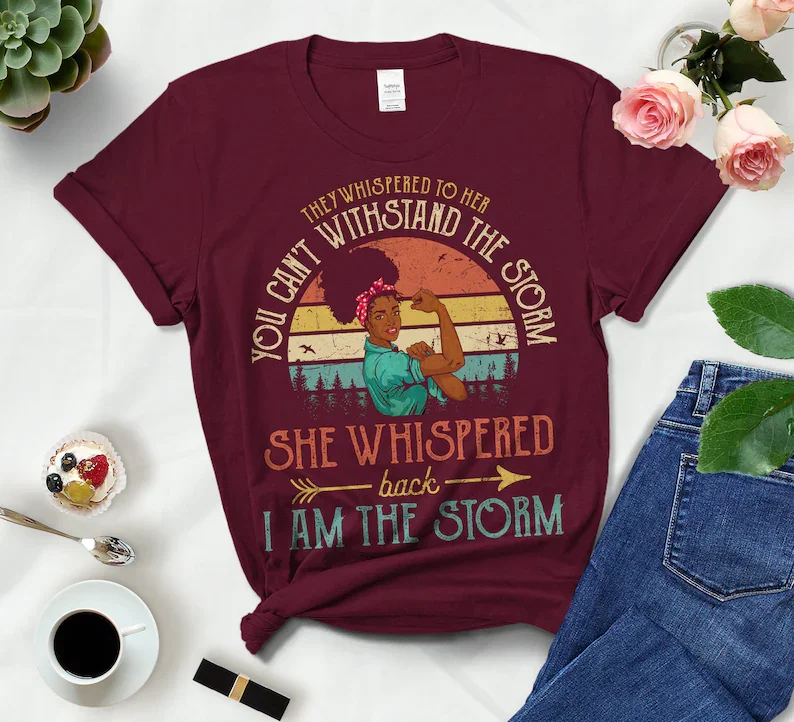 They Whispered To Her You Can't Withstand The Storm She Whispered Back I Am The Storm cotton Vintage Strong Positive Unisex y2k