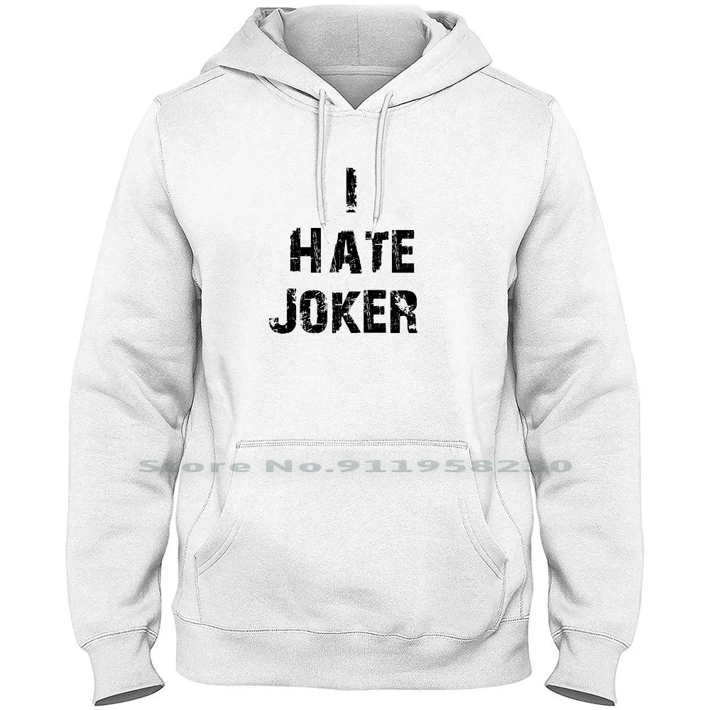 I Hate Joker Men Women Hoodie Pullover Sweater 6XL Big Size Cotton I Hate Lover Joker Hater Over Joke Hate Ok