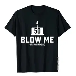 Mens 50th Birthday T-Shirt Blow Me 50th Birthday Gift Shirts T-Shirt Camisa Top T-Shirts Cotton T Shirt For Men Birthday