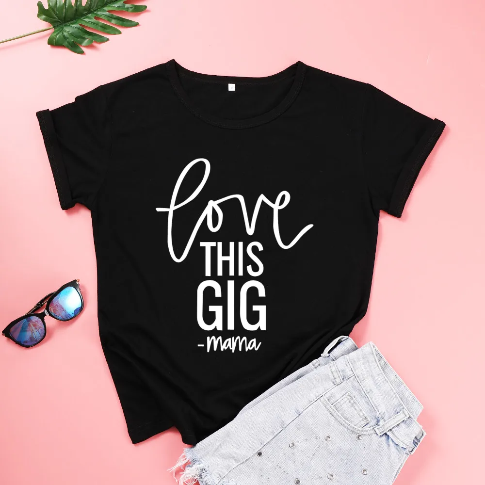 

LOVE THIS GIG MAMA Mom Tshirt Women Cotton harajuku Fashion Shirt Plus Size O Neck Graphic Mother T-shirt Short Sleeve Top Tees