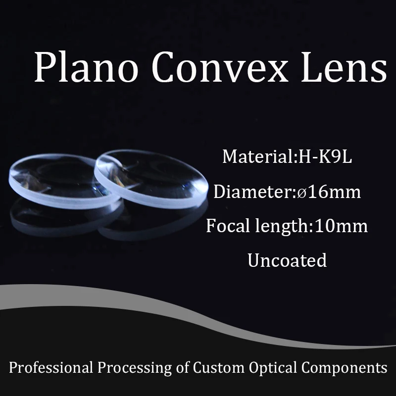 Plano Convex Lens Diameter 16mm , Focal 10mm H-K9L Optical Glass Lenses BK7  Focusing Lens  Spherical