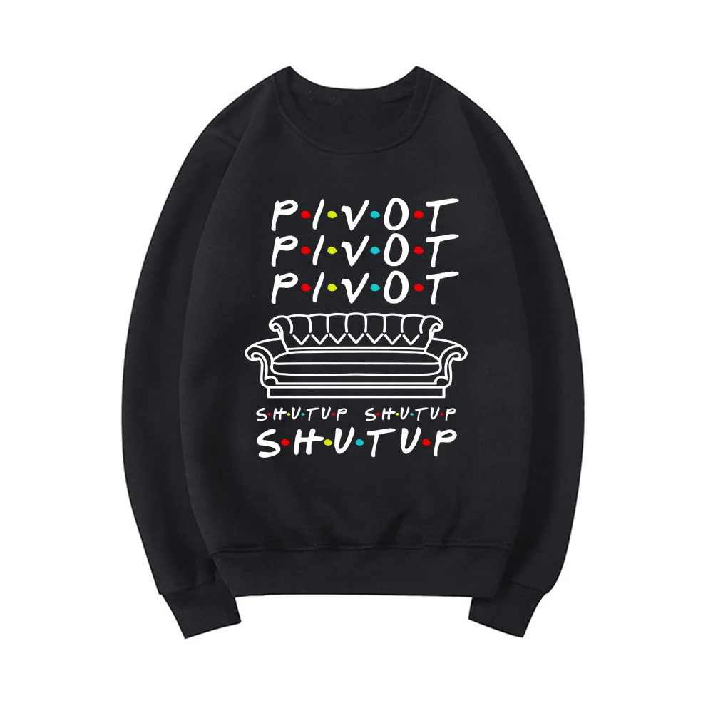 Pivot Shut Up Sweatshirt Pivot Friends TV Show Hoodie Streetwear Women Ladies Top Long Sleeve Casual Hoodies Female Sweatshirts