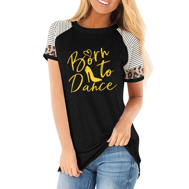 Fashion Born To Dance Letters Print Women Tshirt Casual Dancing Ballet O-Neck Summer Harajuku T Shirt Camisas  Tops