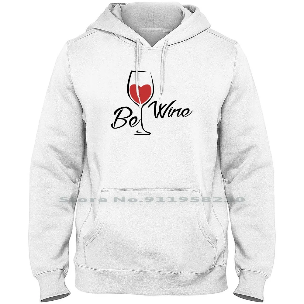 

Be Wine Men Women Hoodie Pullover Sweater 6XL Big Size Cotton Digital Mashup Humor Wine Geek Win Art Up Ny Funny Geek