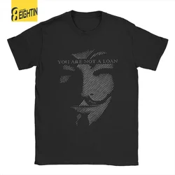 Men T-Shirts V For Vendetta Novelty Cotton Tee Shirt Short Sleeve Anonymous You Are Not a Loan T Shirts Round Neck Clothes Gift