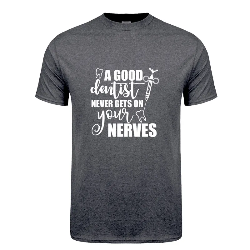 New Dentist T Shirt Tops Funny Men Short Sleeve Cotton A Good Dentist Never Gets On Your Nerves T-shirts Man Tops TM-038