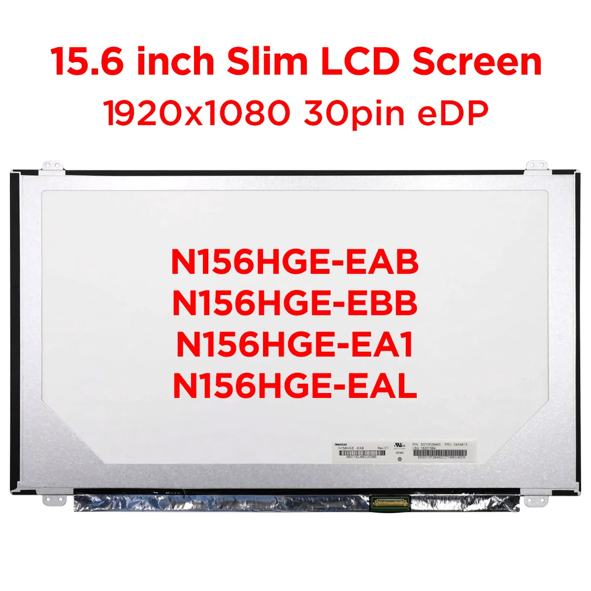 

N156HGE-EAB N156HGA-EAB N156HGE-EBB N156HGE-EAL N156HGE-EA1 EA2 EB1 15.6" Laptop LCD Screen Slim Display Panel FHD 30 pins eDP