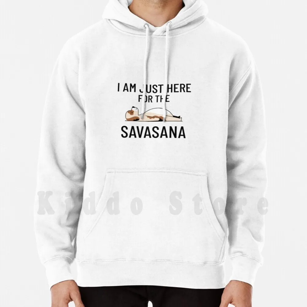 

I Am Just Here For The Savasana Dog Hoodie Long Sleeve Down Dog Savasana Here Lie Sleep Relax Yoga Retreat