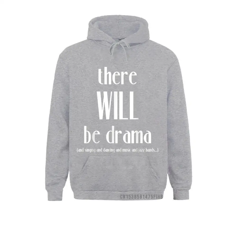 There Will Be Drama Singing Dancing- Funny Theater Harajuku Funny Hoodies For Men Winter Sweatshirts Custom Clothes Coupons