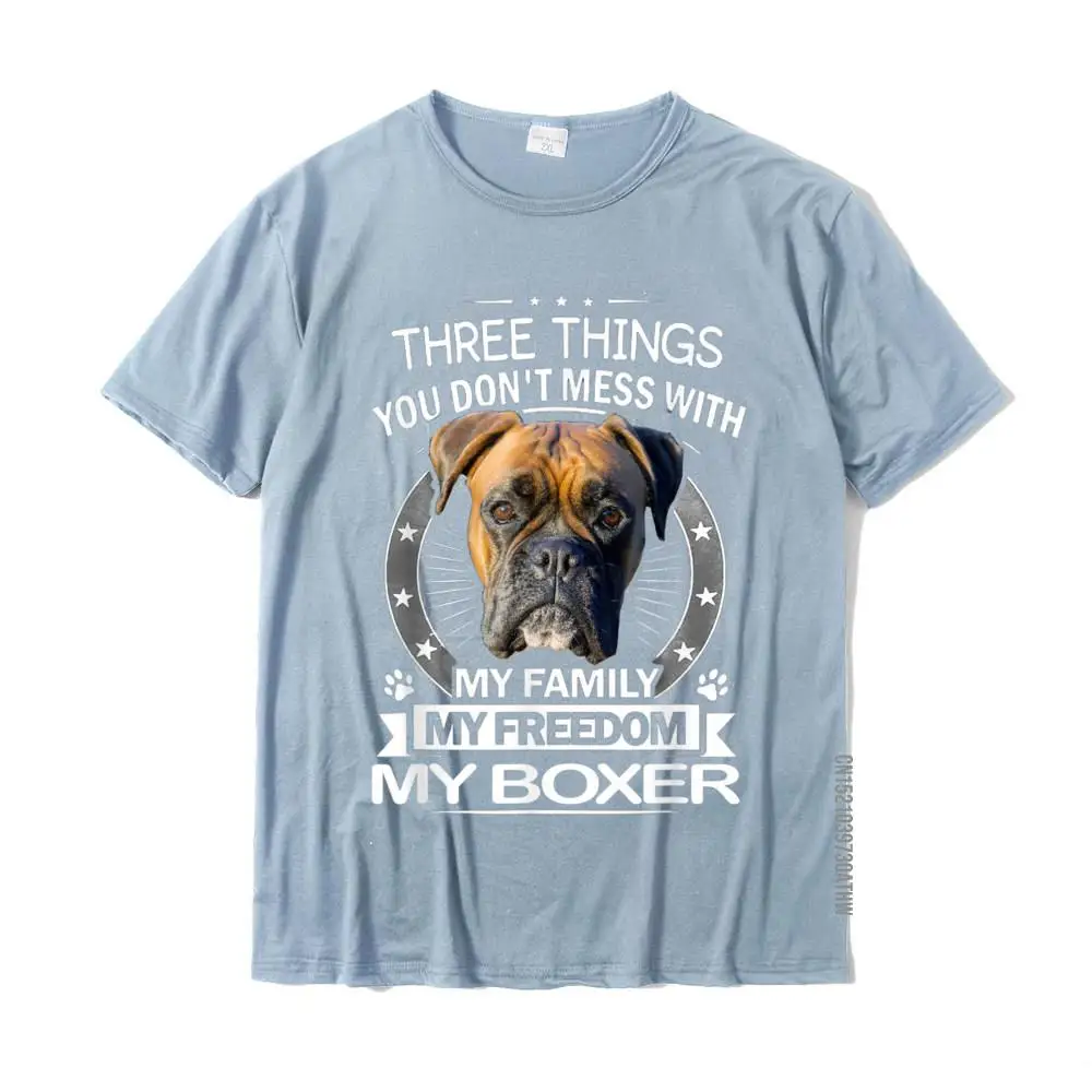 Boxer Dog Shirt - Three Things You Don\'t Mess With Funny Tee T-Shirt Cotton Men Top T-Shirts Printed On T Shirt On Sale Casual