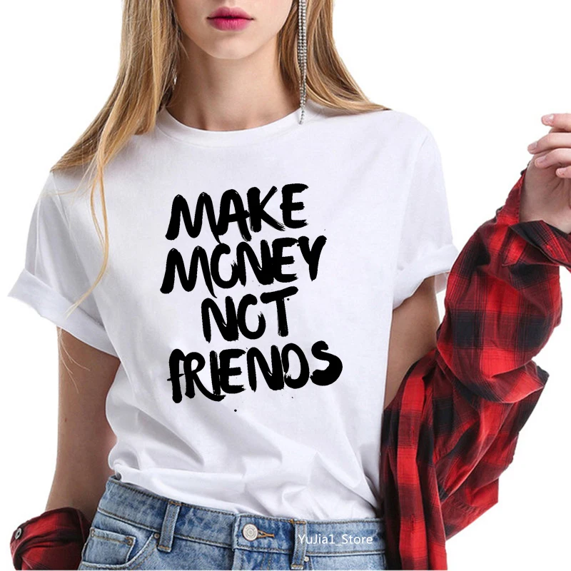 Summer 2024 New T Shirt Funny Letters Make Money Not Friends Tshirt 90 Tumblr Graphic Custom T Shirt Gift Women’S Clothing