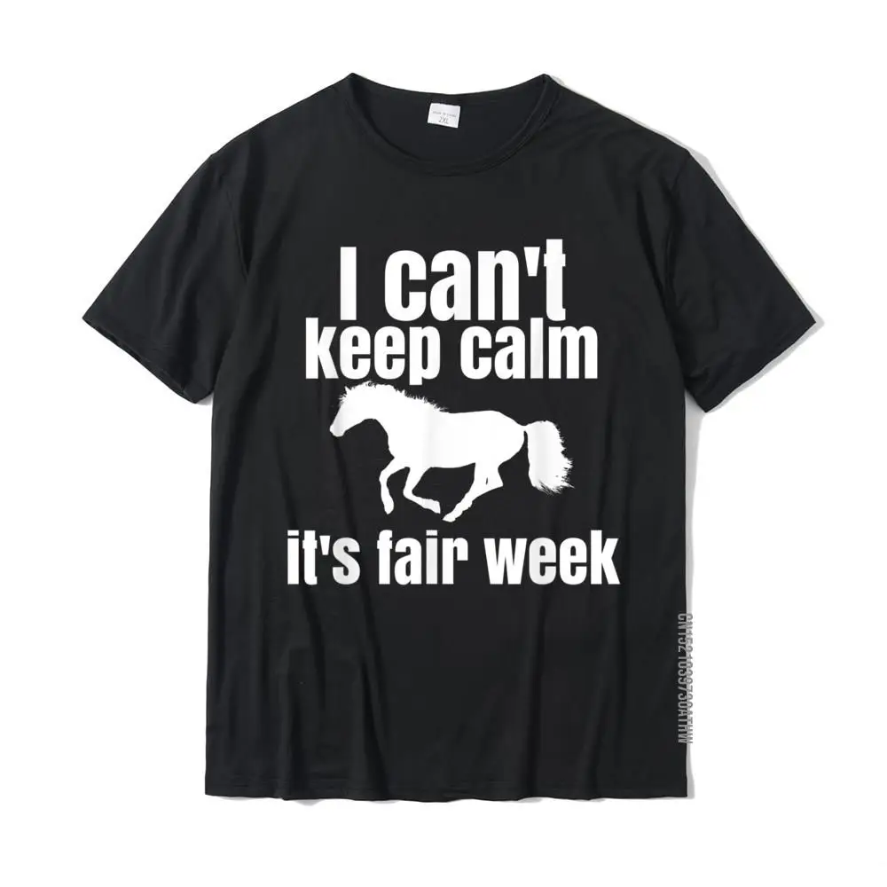 I Can't Keep Calm It's Fair Week Funny Horse Show T-Shirt Tees Popular Gift Cotton Men Top T-Shirts 3D Printed