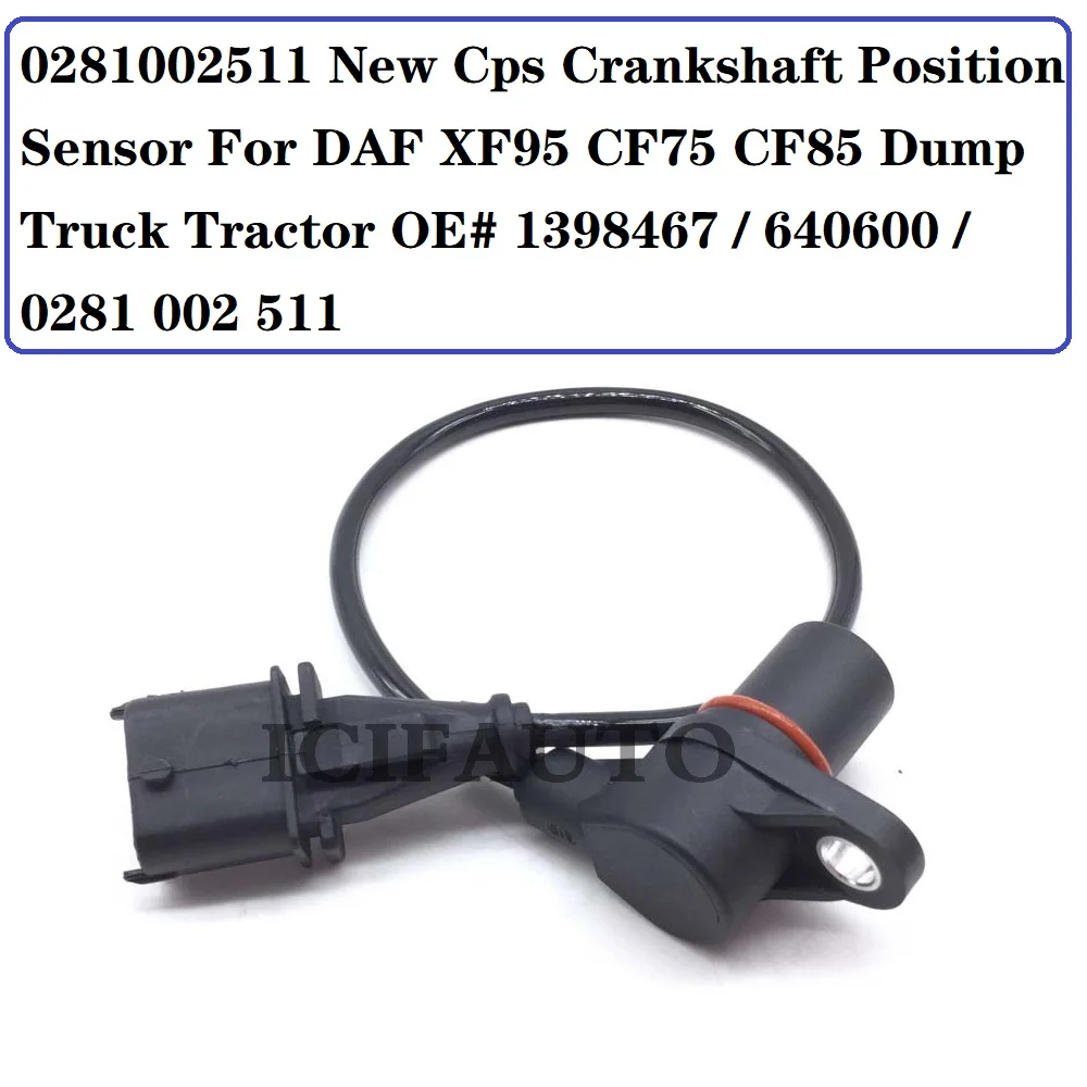 0281002511 New Cps Crankshaft Position Sensor for DAF XF95 CF75 CF85 Dump Truck Tractor OE# 1398467 / 640600 / 0281 002 511