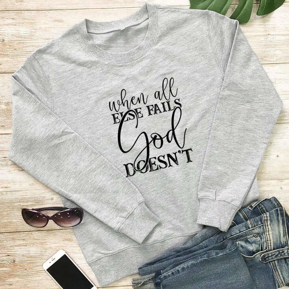 

When All Else Fails God Does Not Christian 100%Cotton Women Sweatshirt Unisex Casual Autumn Winter Long Sleeve Top Faith Top