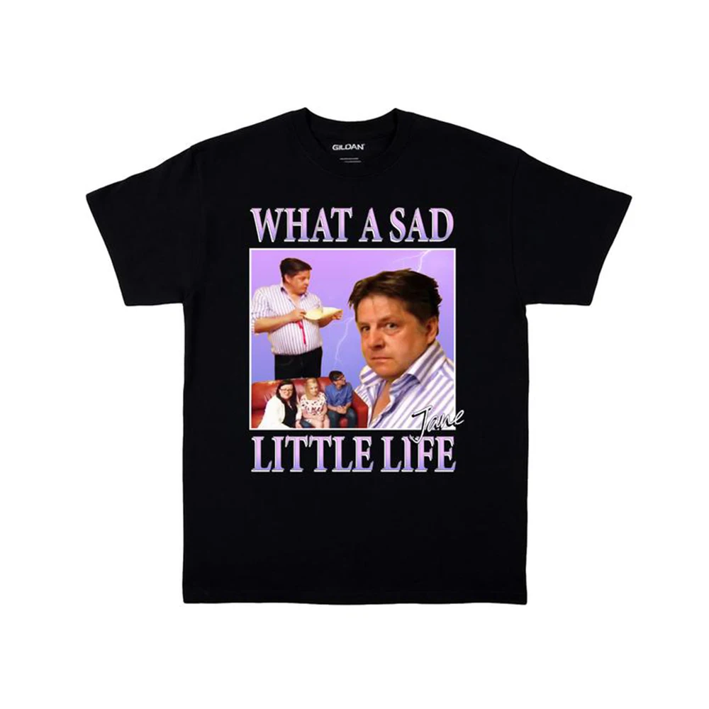 

What A Sad Little Life Jane Meme Funny Tee Come Dine with Me Christmas Unisex Tshirts Vintage Homage Harajuku Graphic T Shirts