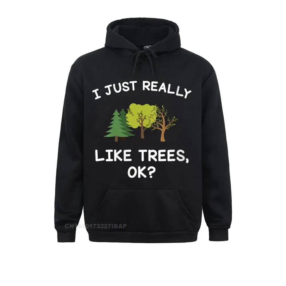 

Womens Tree Men Women I Just Really Like Trees Ok Funny Hoodie Special Printed Sweatshirts Male Hoodies Personalized Hoods