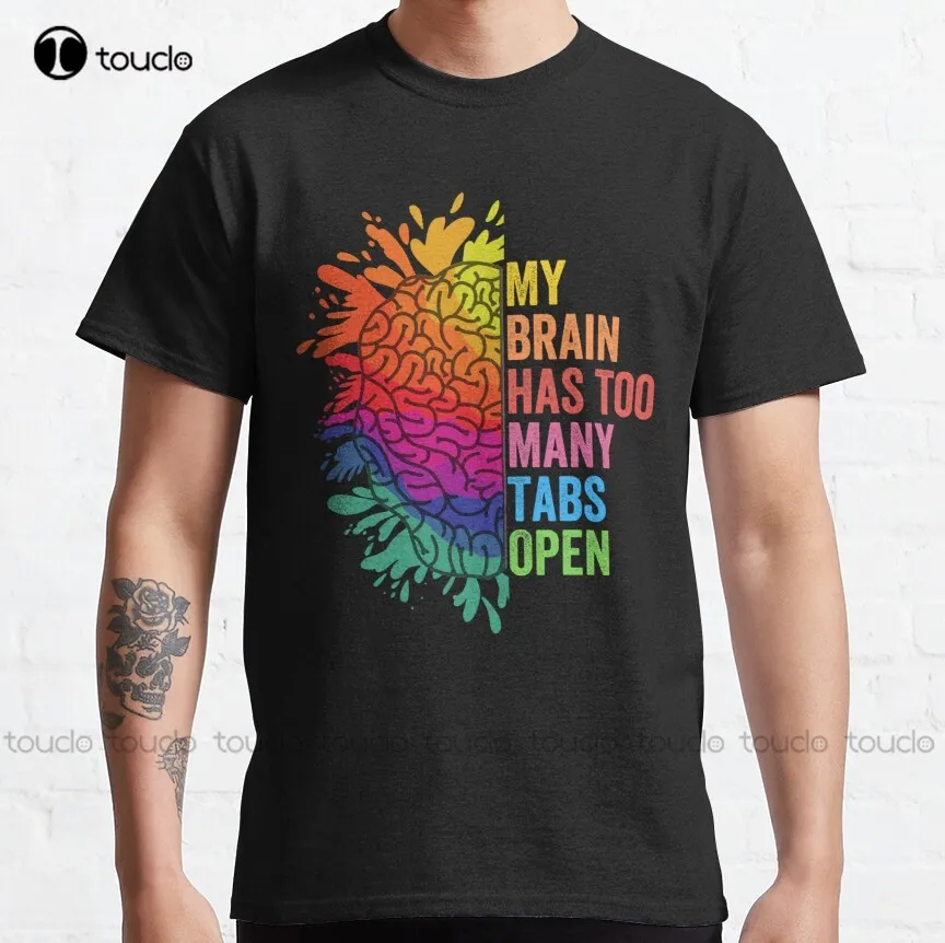 My Brain Has Too Many Tabs Open.  Adhd Is Awesome. Adhd Classic T-Shirt Birthday Girl Shirt Custom Aldult Teen Unisex Xs-5Xl