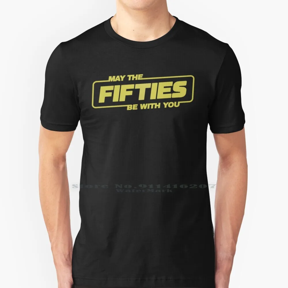 May The Fifties Be With You-50th Birthday-Anniversary Gift For Him 100% Cotton T Shirt 50th Birthday Funny Saying For Men Women