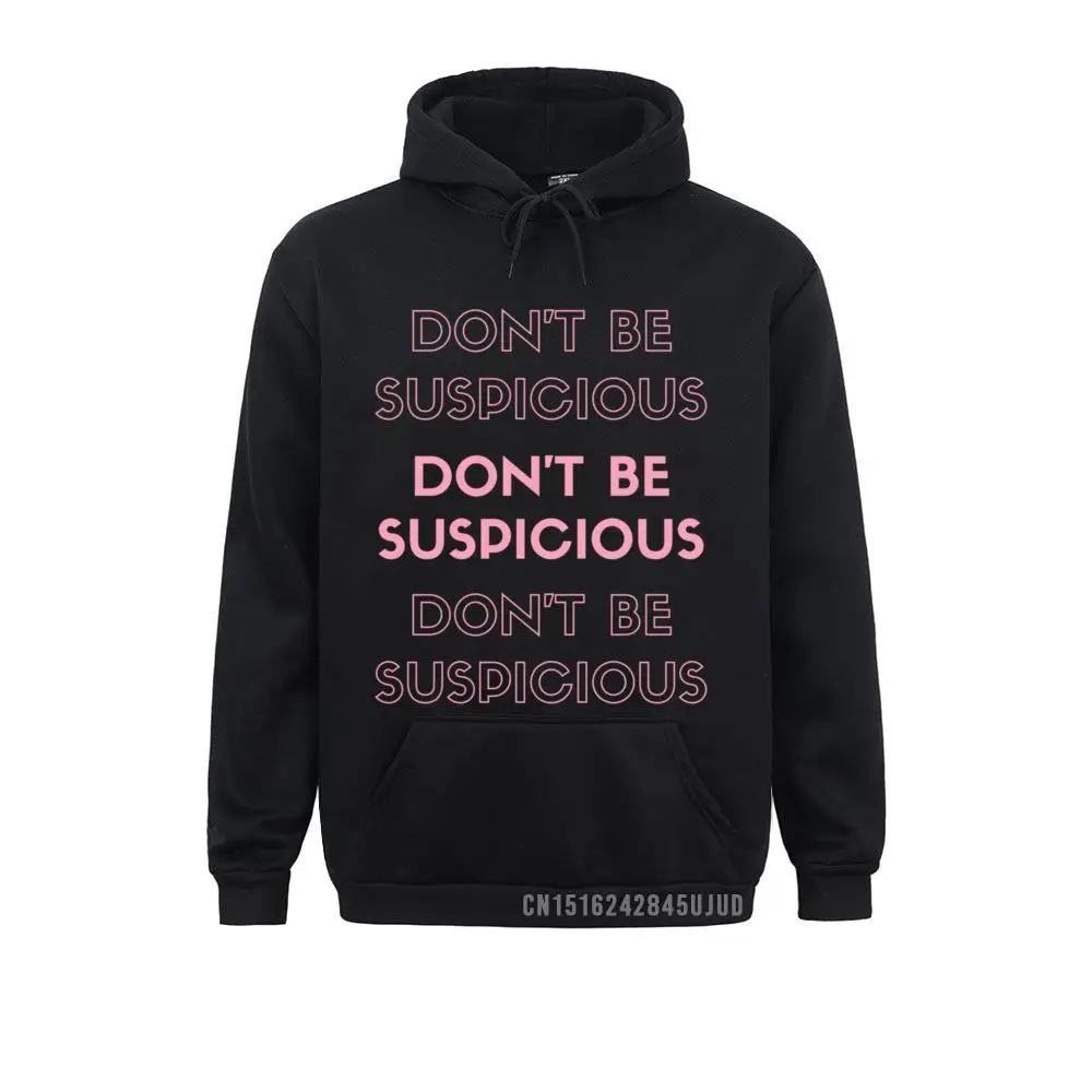 Funny Don't Be Suspicious Tik Famous Social Media Pullover Hoodies On Sale Women Sweatshirts Youthful Sportswears