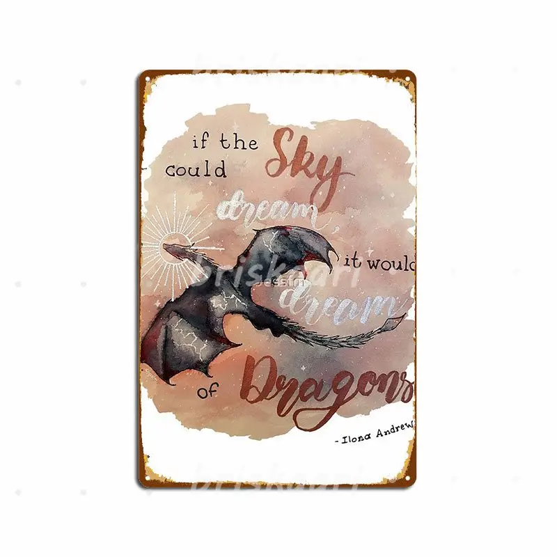 

If The Sky Could Dream It Would Dream Of Dragons Ilona Andrews Metal Signs Wall Mural Club Bar Mural Painting Metal Posters