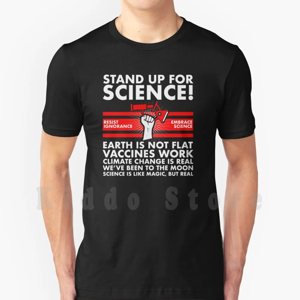 

Stand Up For Science T Shirt DIY Big Size 100% Cotton Stand Up Vaccines Work Resist Ignorance Embrace Earth Not Flat Climate
