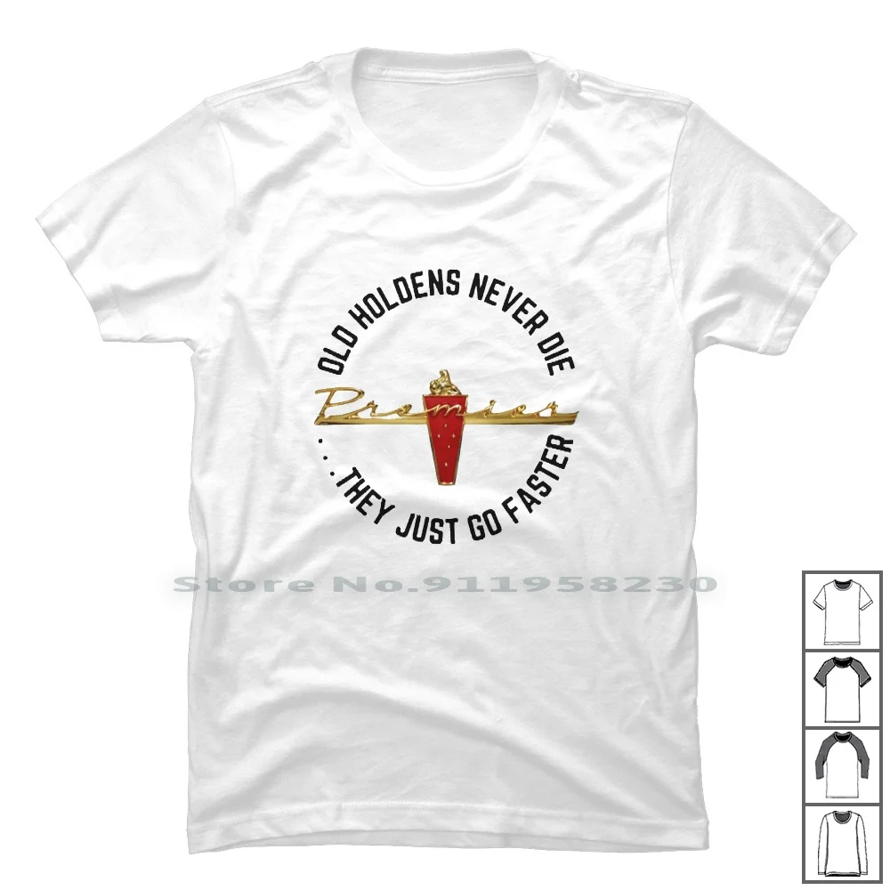 Old Eh Holdens Never Die T Shirt 100% Cotton Illustration Popular Never Some Logo Ever Old Hot Eve Die Ny Me