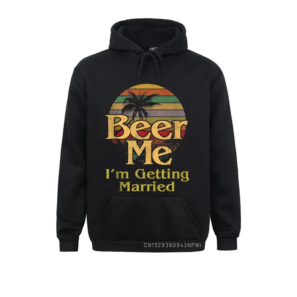 Bachelorette Bride Hen Party Beer Me I'm Getting Married Men's 2021 New Hoodies Winter/Fall Sweatshirts Leisure Clothes