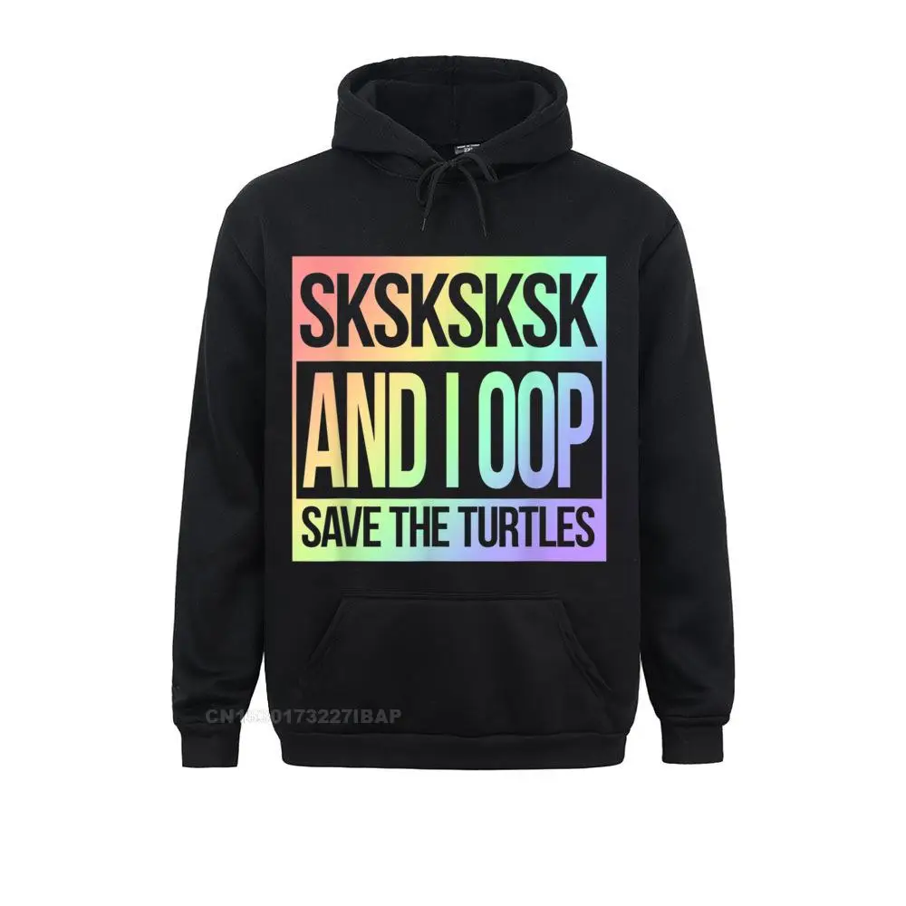 

SKSKSK And I Oop... Save The Turtles Muted Rainbow Hoodies Man New Fashion Funny Hooded Pullover Fashionable Brand Hoodie