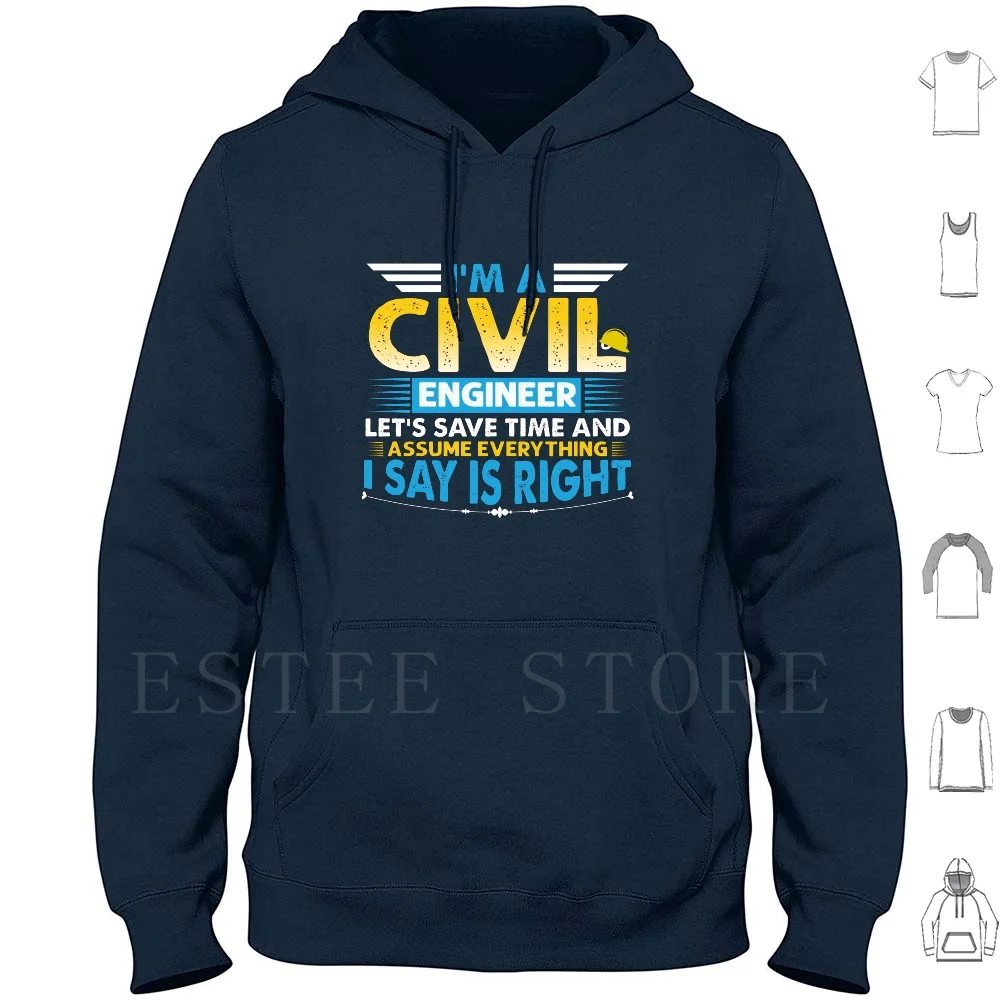 I'm A Civil Engineer-Let's Save Time And Assume Everything I Say Is Right Funny Joke Gift Men Women Hoodies Im A