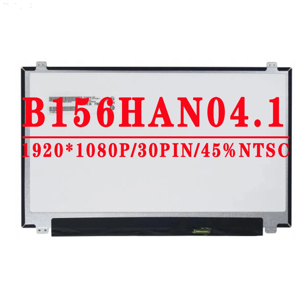 B156HAN04 1 B156HAN04.1 15.6 inch 1920x1080 IPS FHD EDP 30PINS 45%NTSC 220 cd/m² 60Hz Slim LCD Screen