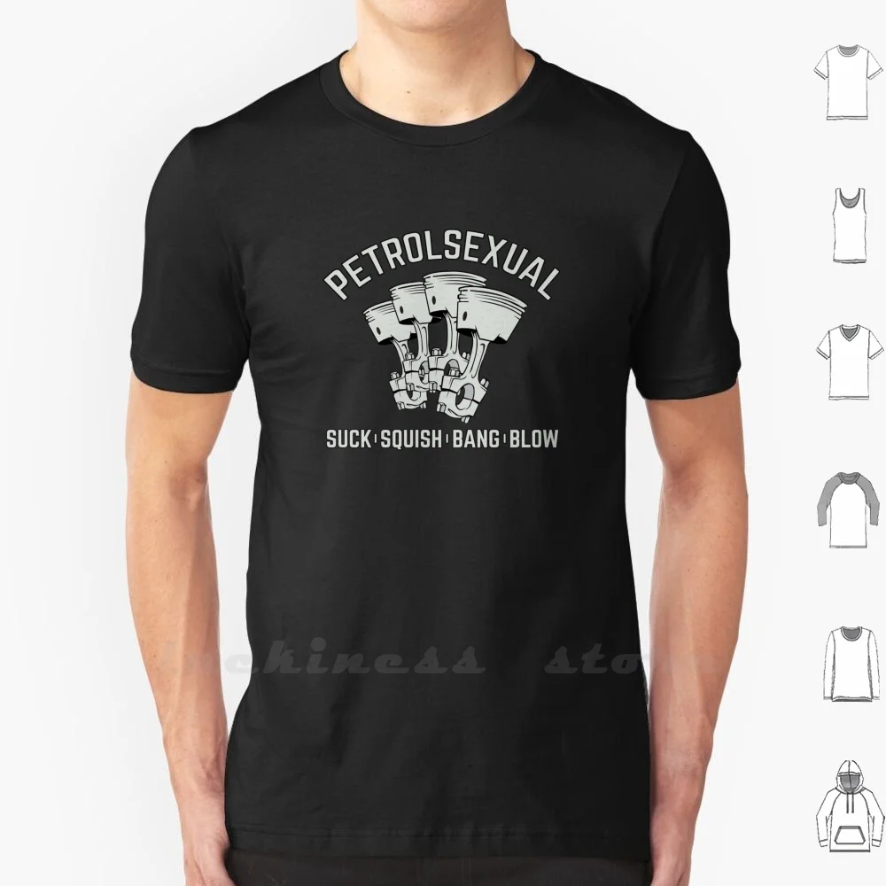 Petrolsexual. Suck , Squish , Bang , Blow. T Shirt 6Xl Bang Bike Blow Car Engine Funny Gas Geek Humor Motorcycle Petrol Piston