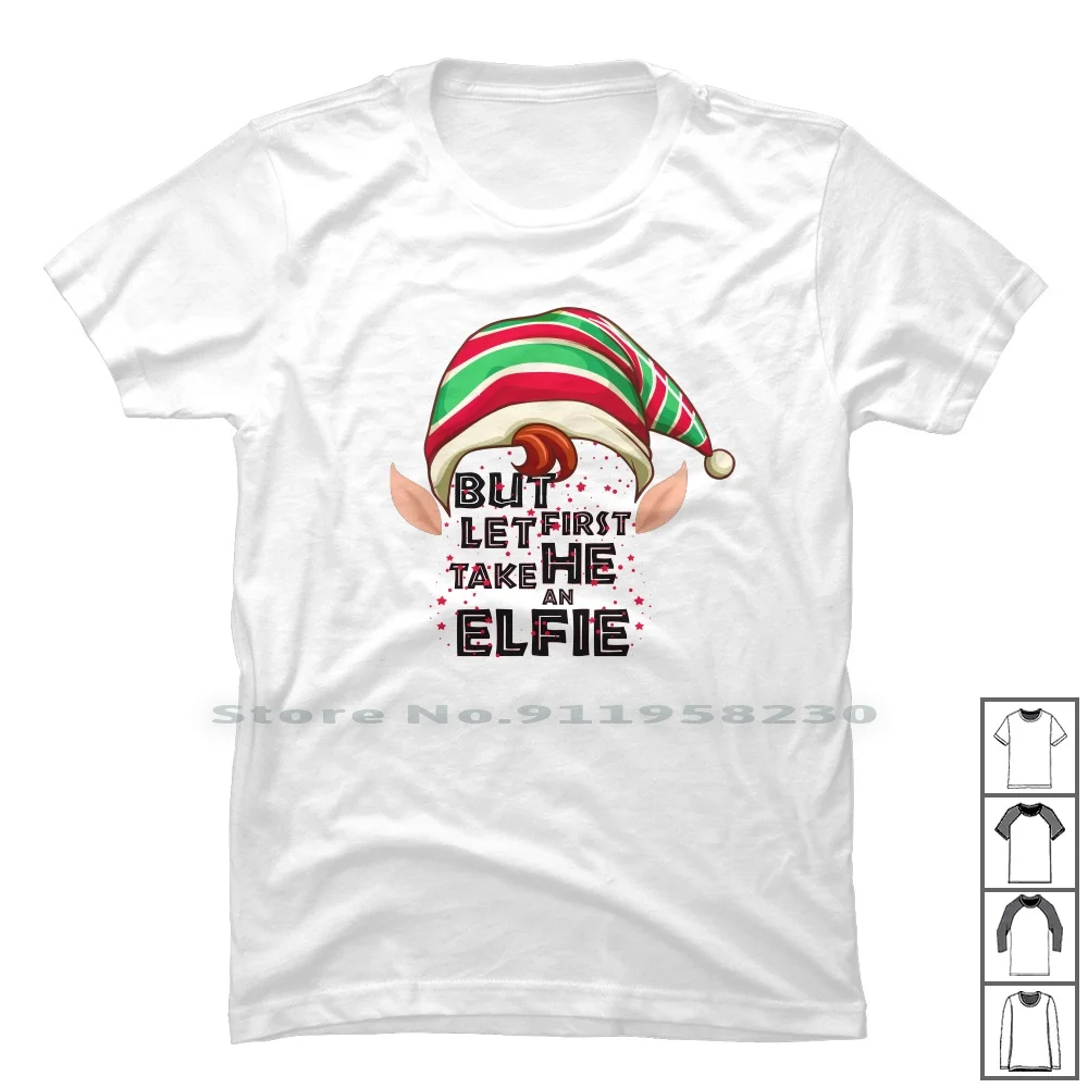 But First Let He Take An Elfie For Light T Shirt 100% Cotton Matching Birthday Mother Light First Eater Take Let Day St Ak