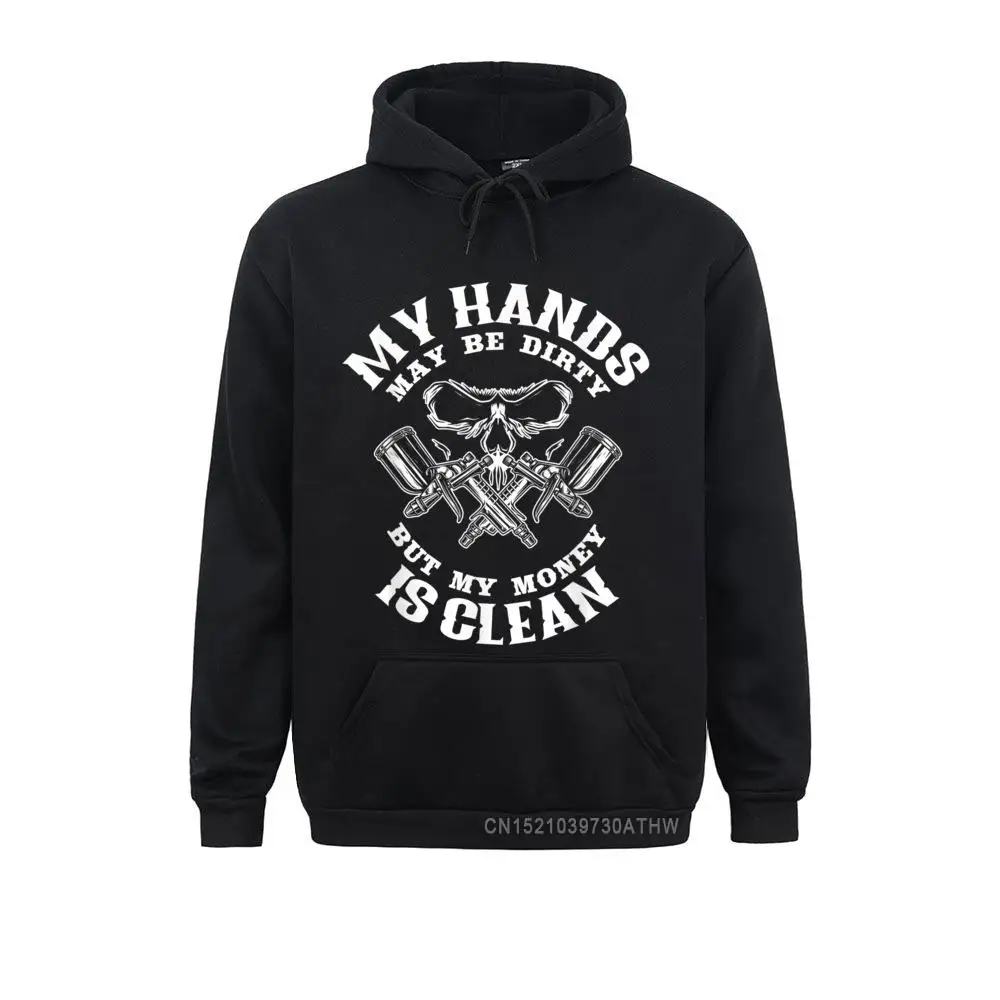 

My Hands May Dirty But My Money Is Clean Auto Body Painter Simple Style Mother Day Hoodies Sportswears Men Sweatshirts