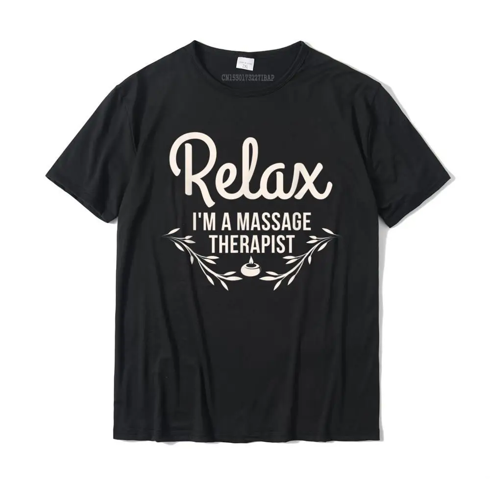 Relax I\'m A Massage Therapist - Masseur Therapy Funny T-Shirt Fashionable Design Top T-Shirts Cotton Tops Tees For Men Print