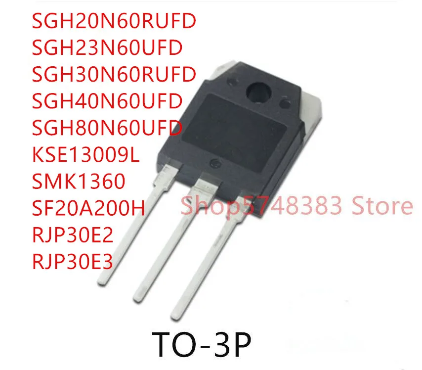 

10PCS SGH20N60RUFD SGH23N60UFD SGH30N60RUFD SGH40N60UFD SGH80N60UFD KSE13009L SMK1360 SF20A200H RJP30E2 RJP30E3 TO-3P