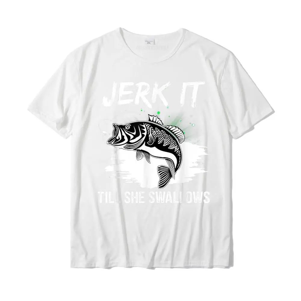 Jerk It Till She Swallows Funny Fishing Hobbies T-Shirt Cotton Casual Tops Tees Cheap Men T Shirt Design