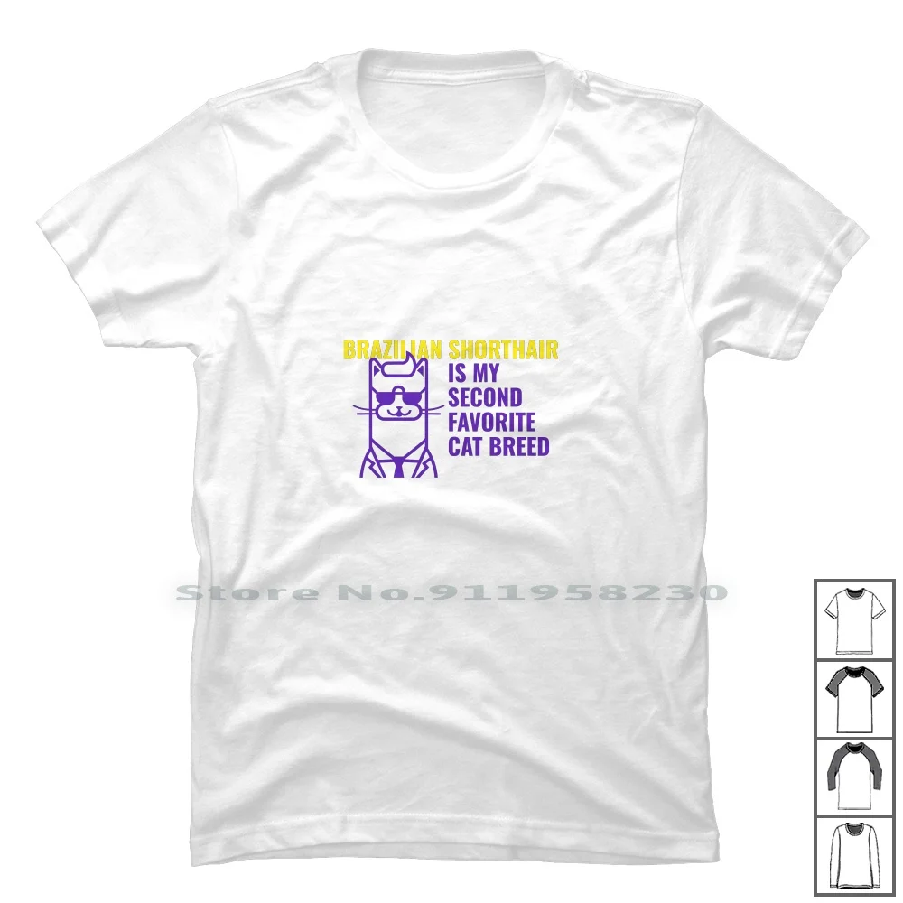 Brazillian Shorthair Is My Second Favorite Cat Breed T Shirt 100% Cotton Favorite Second Brazil Short Favor Thai Hair Air Lia