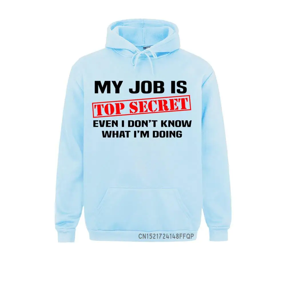 Sweatshirt Funny MY JOB IS TOP SECRET Pocket Pullover Men Custom Harajuku Oversized Humour Slogan Lot Joke Present Casual Hoodie