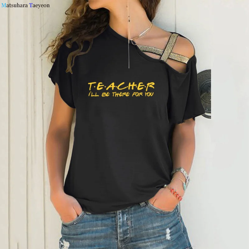 Teacher Shirt There for You Friends Print Women Tshirts Cotton Funny T Shirt for Lady Top Fashion Summer Big Size S-5xl Tee